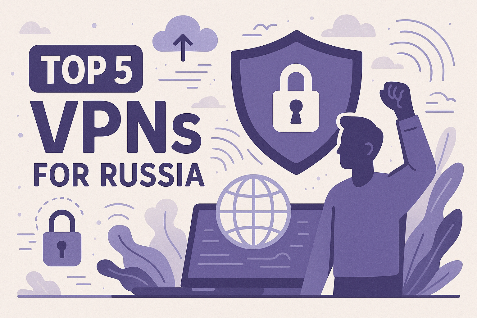 Лучшие VPN для России в 2025 году — Обзор ТОП-5 сервисов, которые реально работают